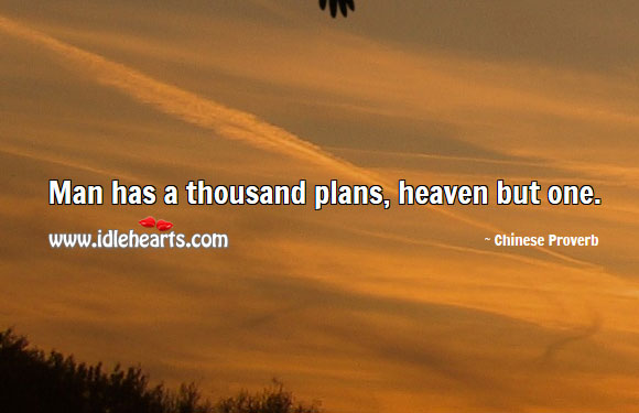 Man has a thousand plans, heaven but one. Image