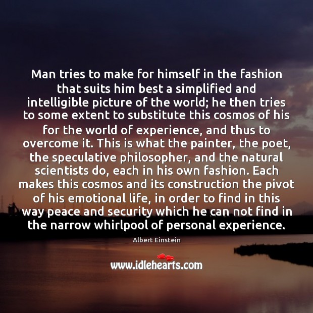 Man tries to make for himself in the fashion that suits him Albert Einstein Picture Quote