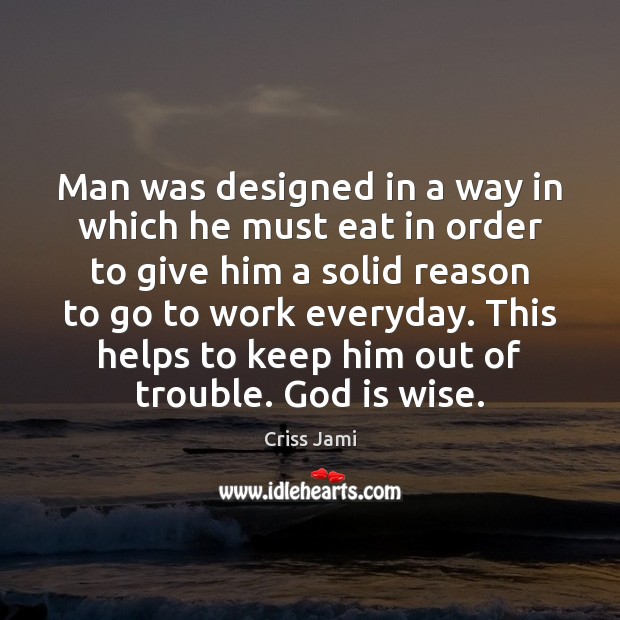 Man was designed in a way in which he must eat in Image