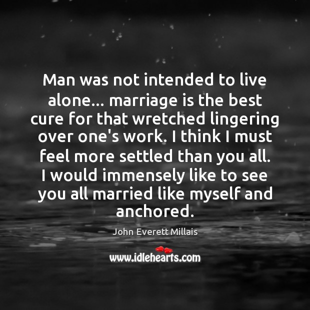 Man was not intended to live alone… marriage is the best cure Marriage Quotes Image