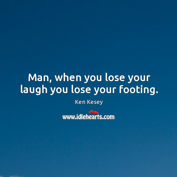 Man, when you lose your laugh you lose your footing. Image