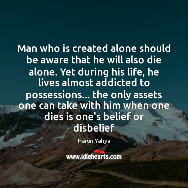 Man who is created alone should be aware that he will also Harun Yahya Picture Quote