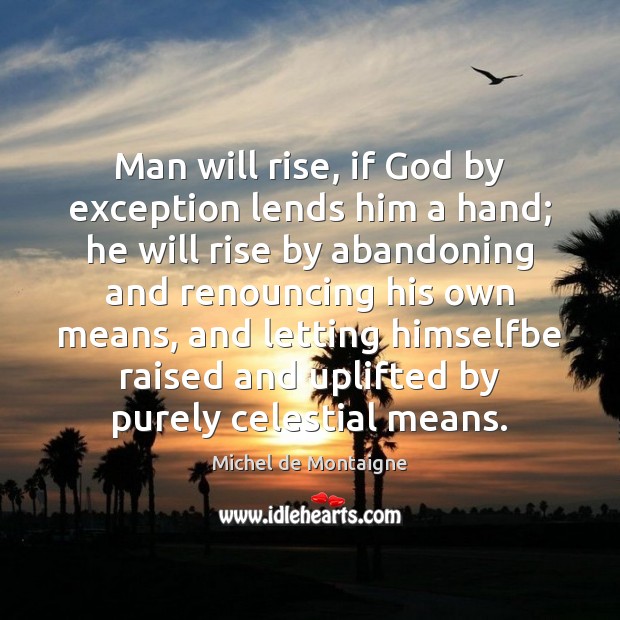 Man will rise, if God by exception lends him a hand; he Image