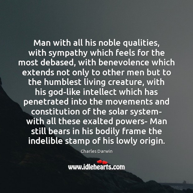 Man with all his noble qualities, with sympathy which feels for the Image