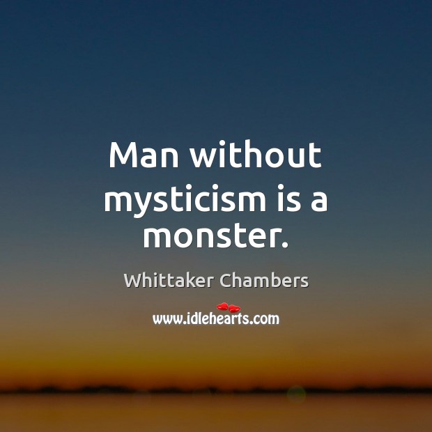 Man without mysticism is a monster. Image