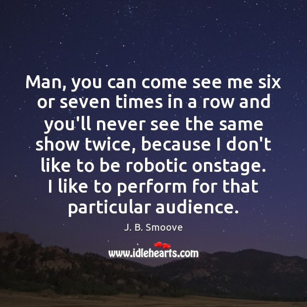 Man, you can come see me six or seven times in a J. B. Smoove Picture Quote