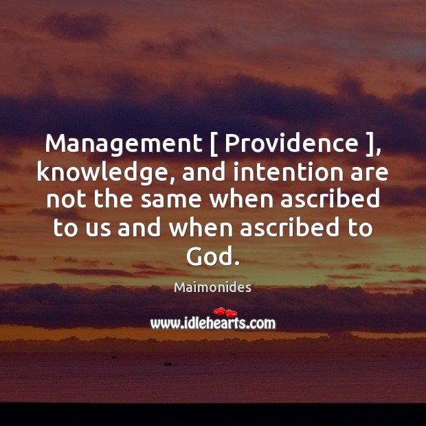 Management [ Providence ], knowledge, and intention are not the same when ascribed to Maimonides Picture Quote