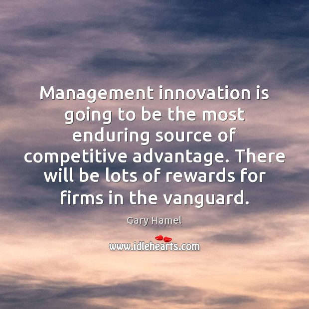 Management innovation is going to be the most enduring source of competitive Innovation Quotes Image