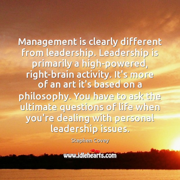 Management is clearly different from leadership. Leadership is primarily a high-powered, right-brain Management Quotes Image