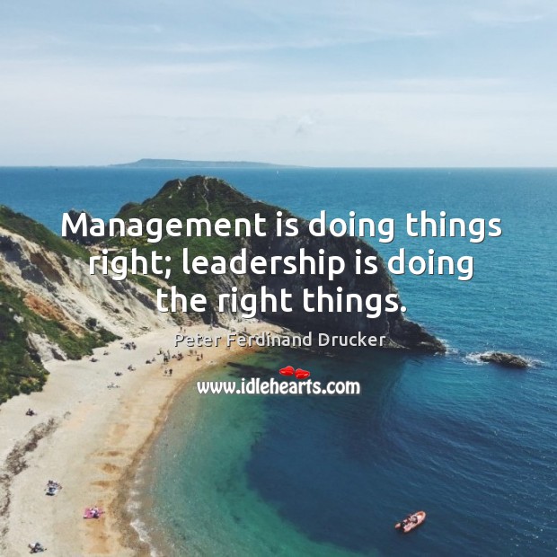 Management is doing things right; leadership is doing the right things. Peter Ferdinand Drucker Picture Quote