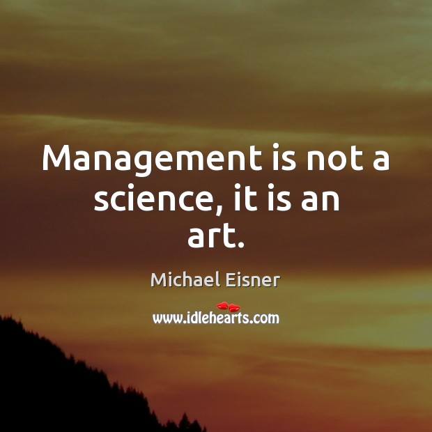 Management is not a science, it is an art. Management Quotes Image