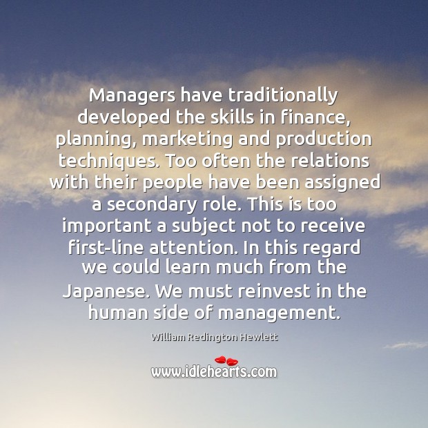 Managers have traditionally developed the skills in finance, planning, marketing and production William Redington Hewlett Picture Quote
