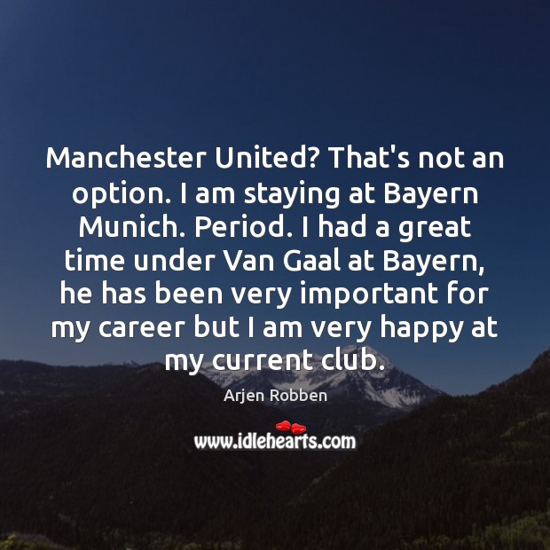 Manchester United? That’s not an option. I am staying at Bayern Munich. Image