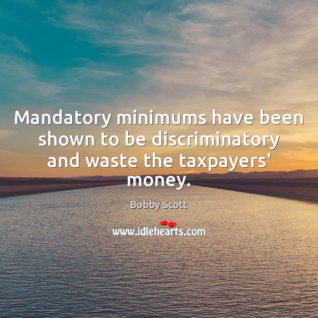 Mandatory minimums have been shown to be discriminatory and waste the taxpayers’ money. Image