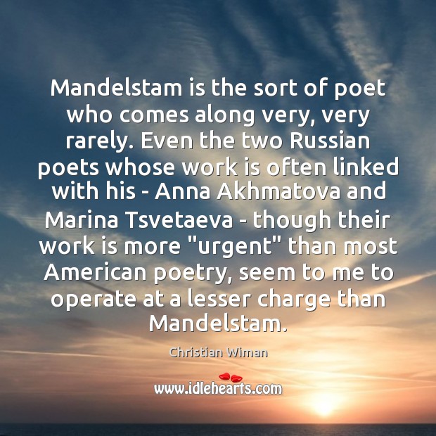 Mandelstam is the sort of poet who comes along very, very rarely. Christian Wiman Picture Quote