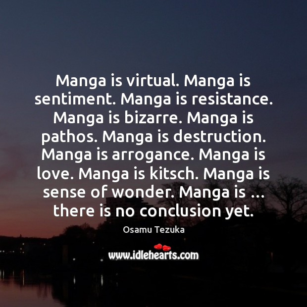 Manga is virtual. Manga is sentiment. Manga is resistance. Manga is bizarre. Osamu Tezuka Picture Quote