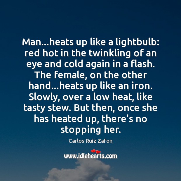 Man…heats up like a lightbulb: red hot in the twinkling of Carlos Ruiz Zafon Picture Quote