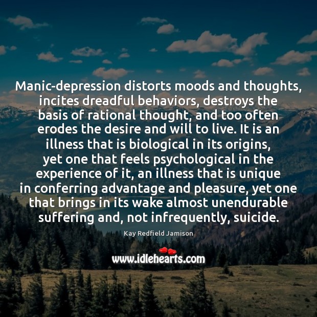 Manic-depression distorts moods and thoughts, incites dreadful behaviors, destroys the basis of Image