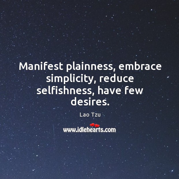 Manifest plainness, embrace simplicity, reduce selfishness, have few desires. Image
