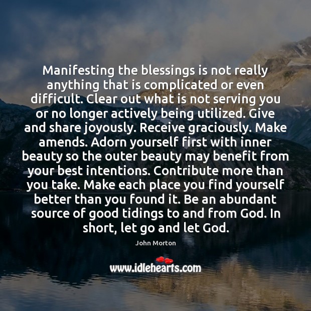 Manifesting the blessings is not really anything that is complicated or even John Morton Picture Quote
