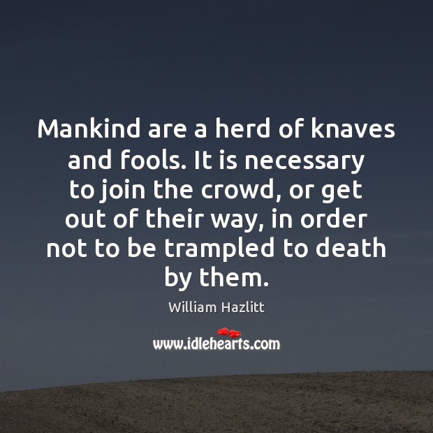 Mankind are a herd of knaves and fools. It is necessary to Image