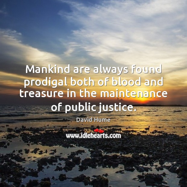Mankind are always found prodigal both of blood and treasure in the David Hume Picture Quote