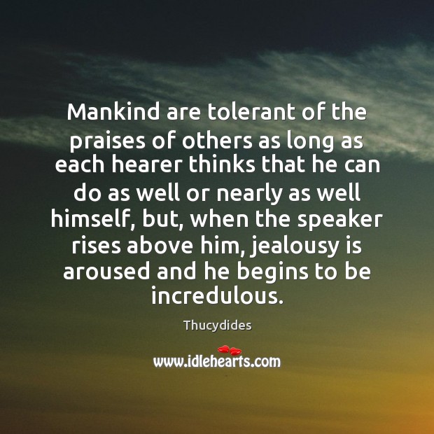 Mankind are tolerant of the praises of others as long as each Jealousy Quotes Image