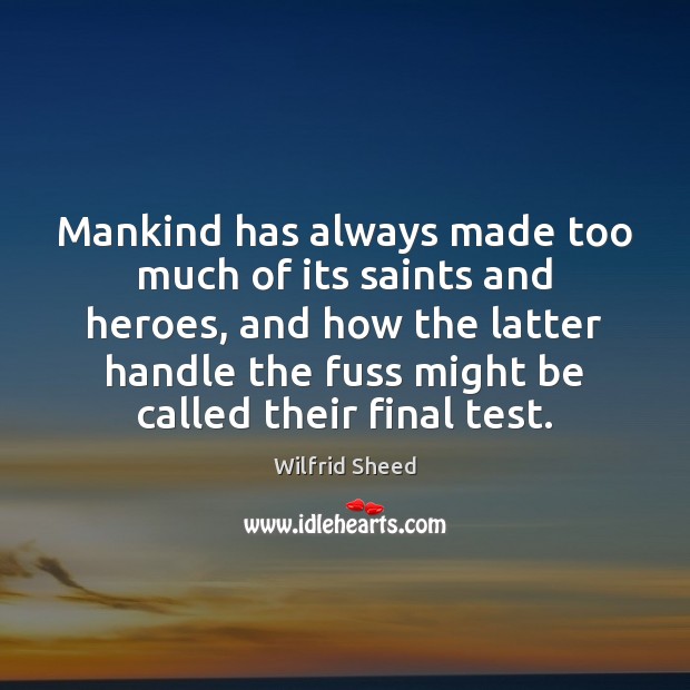 Mankind has always made too much of its saints and heroes, and Image