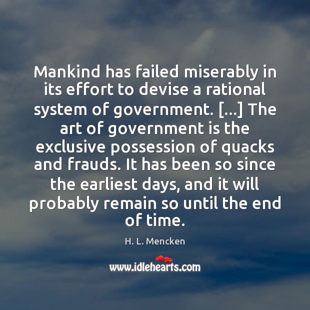 Mankind has failed miserably in its effort to devise a rational system H. L. Mencken Picture Quote