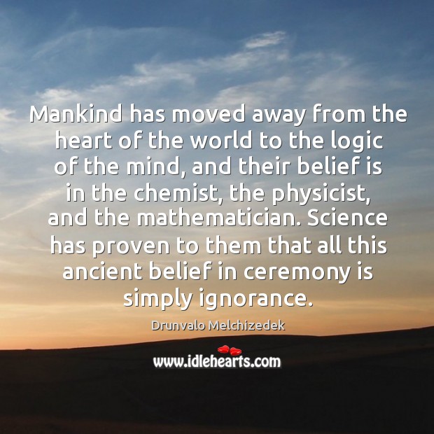 Mankind has moved away from the heart of the world to the Drunvalo Melchizedek Picture Quote