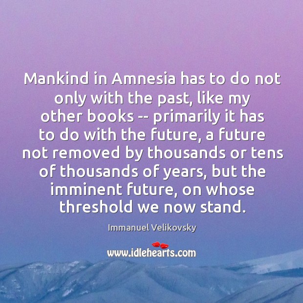 Mankind in Amnesia has to do not only with the past, like Image