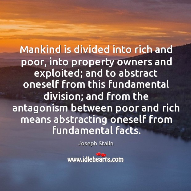 Mankind is divided into rich and poor, into property owners and exploited; Image