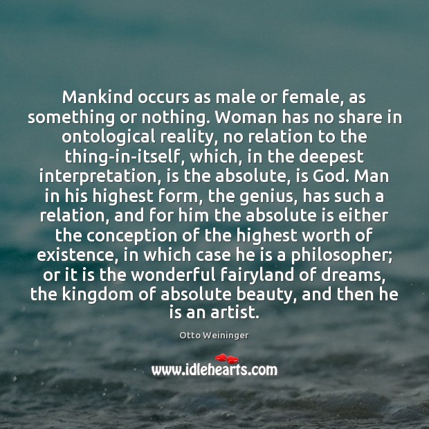 Mankind occurs as male or female, as something or nothing. Woman has Otto Weininger Picture Quote