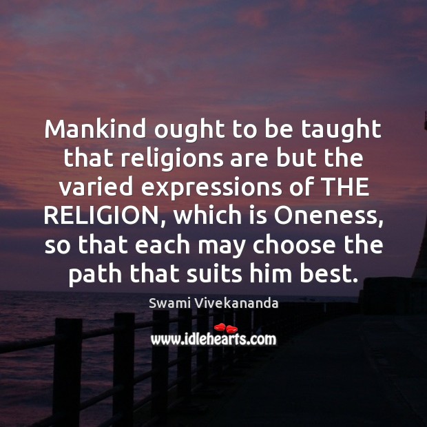 Mankind ought to be taught that religions are but the varied expressions Swami Vivekananda Picture Quote