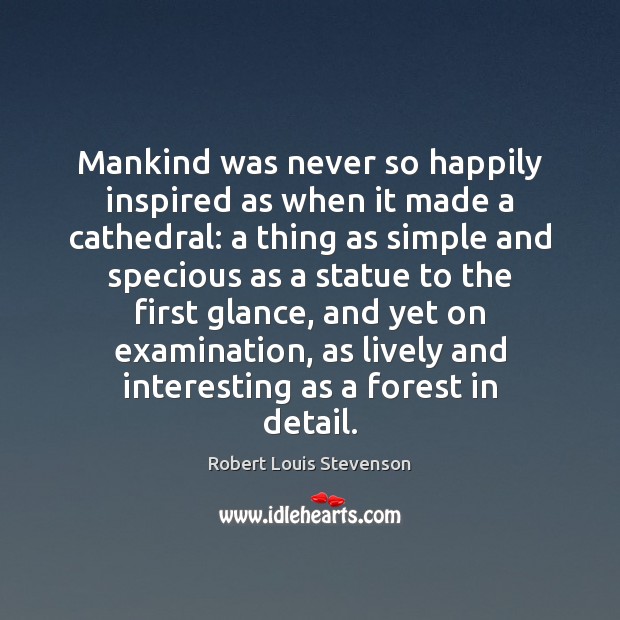Mankind was never so happily inspired as when it made a cathedral: Image
