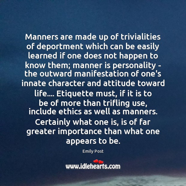 Manners are made up of trivialities of deportment which can be easily Emily Post Picture Quote