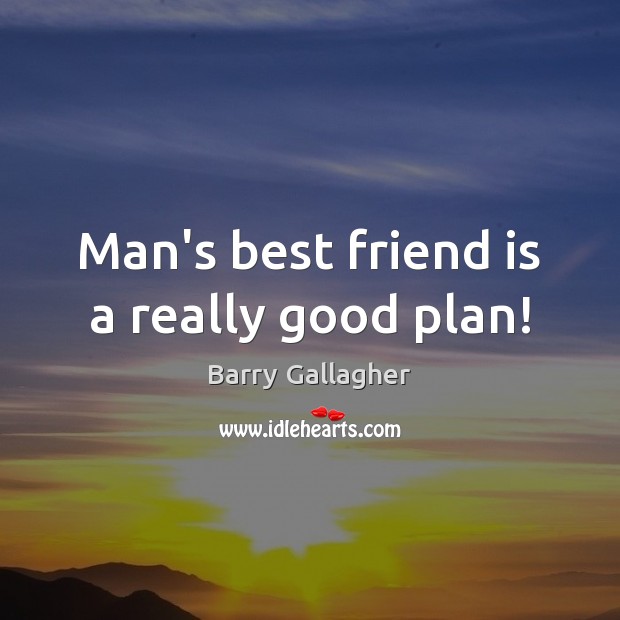 Man’s best friend is a really good plan! Image