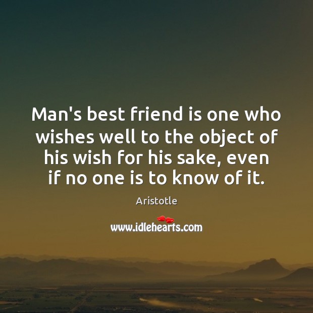 Man’s best friend is one who wishes well to the object of Friendship Quotes Image