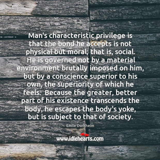 Man’s characteristic privilege is that the bond he accepts is not physical Image