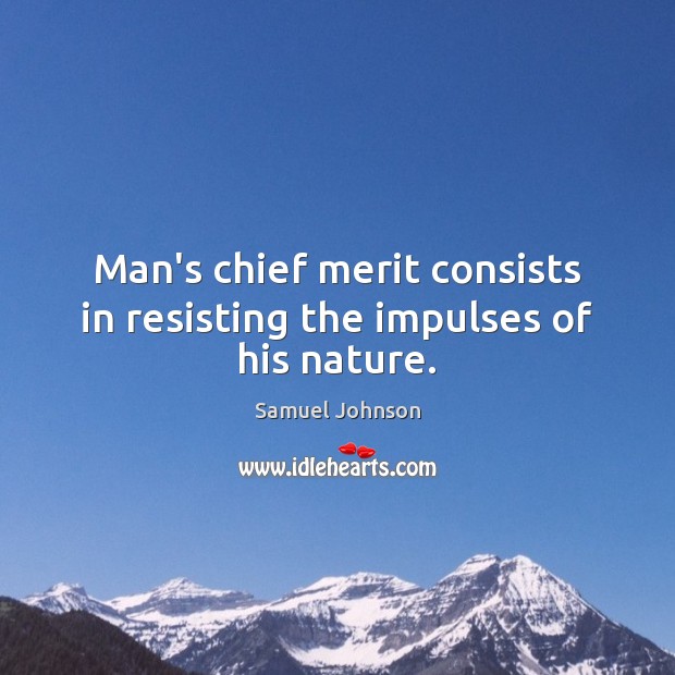 Man’s chief merit consists in resisting the impulses of his nature. Image