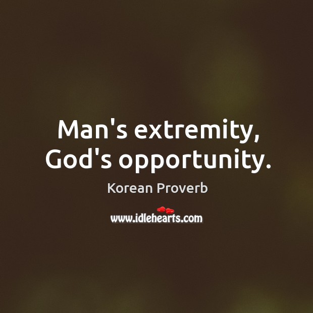 Man’s extremity, God’s opportunity. Korean Proverbs Image