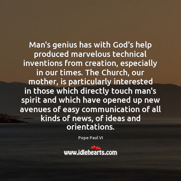 Man’s genius has with God’s help produced marvelous technical inventions from creation, Pope Paul VI Picture Quote
