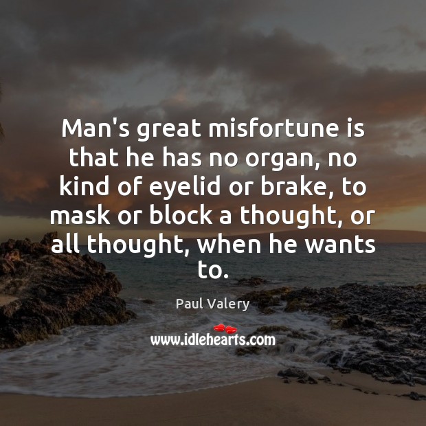 Man’s great misfortune is that he has no organ, no kind of Image