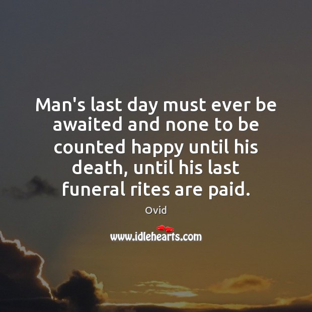 Man’s last day must ever be awaited and none to be counted Image