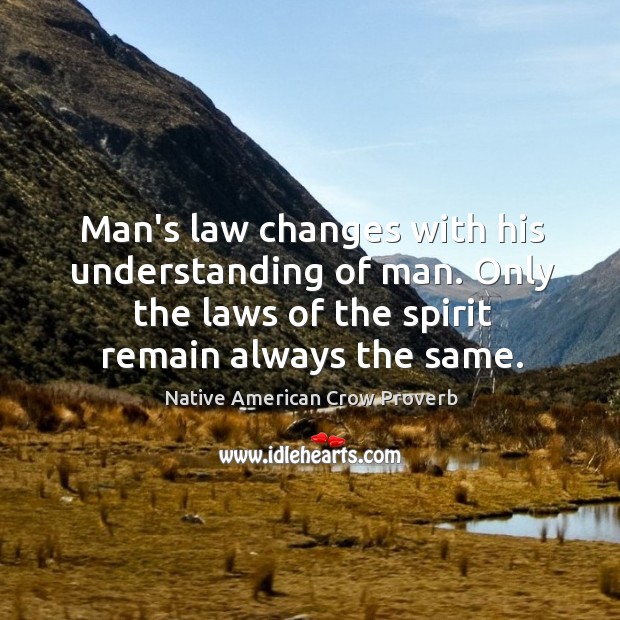 Man’s law changes with his understanding of man. Native American Crow Proverbs Image