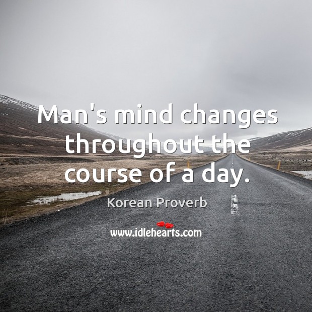 Man’s mind changes throughout the course of a day. Korean Proverbs Image