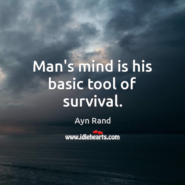 Man’s mind is his basic tool of survival. Image