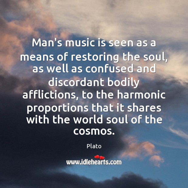 Man’s music is seen as a means of restoring the soul, as Plato Picture Quote