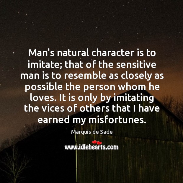 Man’s natural character is to imitate; that of the sensitive man is Character Quotes Image