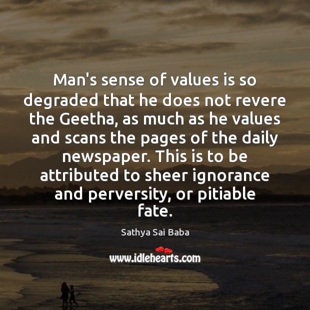 Man’s sense of values is so degraded that he does not revere Sathya Sai Baba Picture Quote